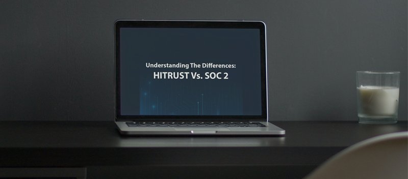 How Do You Decide Between HITRUST and SOC 2 for Your Healthcare Organization HITRUST vs SOC 2